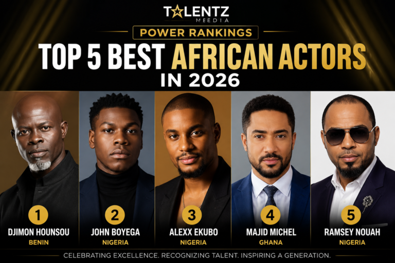 Talentz MEDIA Power Rankings: Top 5 Best African Actors in 2026